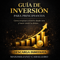Guía de Inversión para Principiantes: Cómo hacer crecer tu dinero desde cero